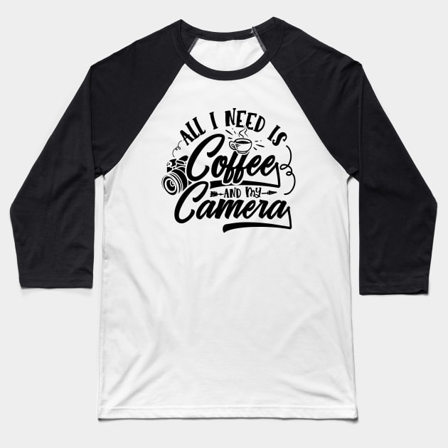 Photography Lover - All I Need is Coffee and My Camera Baseball T-Shirt by Photooz Store